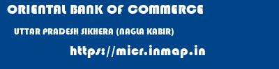 ORIENTAL BANK OF COMMERCE  UTTAR PRADESH SIKHERA (NAGLA KABIR)    micr code